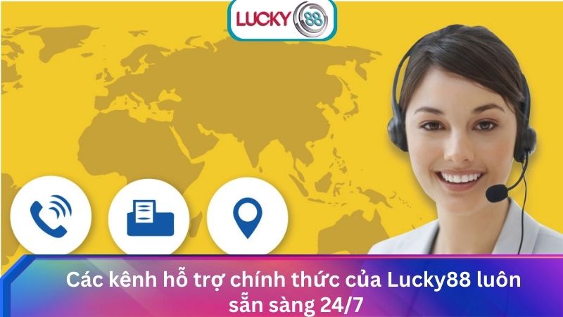 Hỗ Trợ Lucky88 Liên Hệ Giải Quyết Vấn Đề Nhanh Chóng 24/7 1 Các kênh hỗ trợ chính thức của Lucky88 luôn sẵn sàng 24/7