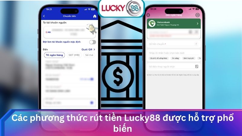 Rút Tiền Lucky88 Chi Tiết Từ A-Z Nhanh Chóng & An Toàn 2025 1 Các phương thức rút tiền Lucky88 được hỗ trợ phổ biến
