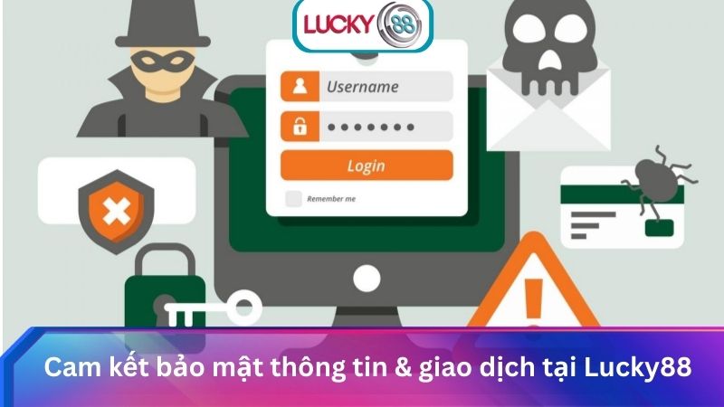 Sự Thật Về Lucky88 Không Cho Rút Tiền & Giải Pháp Chi Tiết 2 Cam kết bảo mật thông tin & giao dịch tại Lucky88
