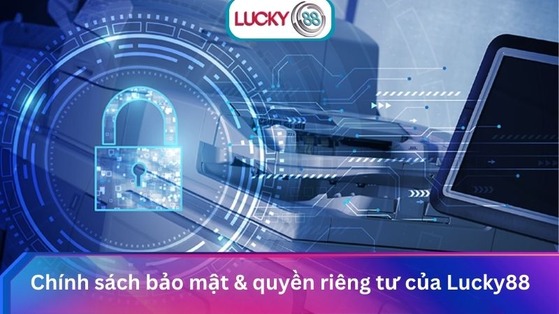 Điều Khoản Dịch Vụ Lucky88: Quy Định & Quyền Lợi Thành Viên 3 Chính sách bảo mật & quyền riêng tư của Lucky88