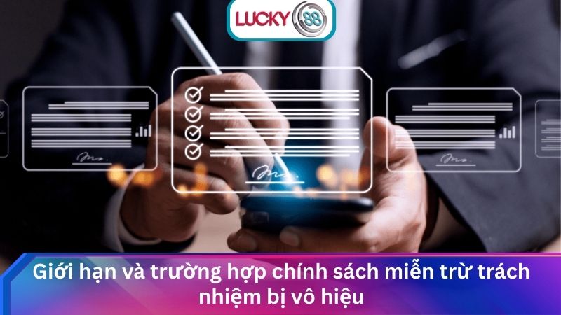 Miễn Trữ Trách Nhiệm Lucky88: Chính Sách Minh Bạch & An Toàn 3 Giới hạn và trường hợp chính sách miễn trừ trách nhiệm bị vô hiệu