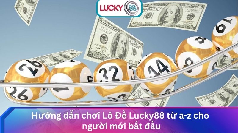 Sảnh Lô Đề Lucky88 Online Tỷ Lệ 1 Ăn 99 Cực Hấp Dẫn 3 Hướng dẫn chơi Lô Đề Lucky88 từ a-z cho người mới bắt đầu