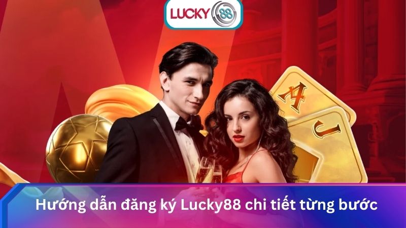Đăng Ký Lucky88 Chi Tiết Từ A-Z & Nhận Ngay Ưu Đãi HOT 2 Hướng dẫn đăng ký Lucky88 chi tiết từng bước