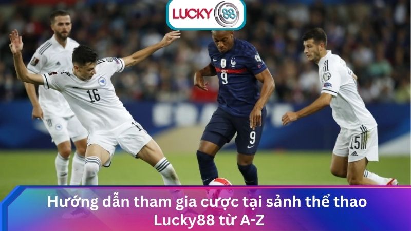 Sảnh Cá Cược Thể Thao Lucky88 Hấp Dẫn Với Tỷ Lệ Kèo Cao 3 Hướng dẫn tham gia cược tại sảnh thể thao Lucky88 từ A-Z