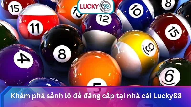 Sảnh Lô Đề Lucky88 Online Tỷ Lệ 1 Ăn 99 Cực Hấp Dẫn 1 Khám phá sảnh lô đề đẳng cấp tại nhà cái Lucky88