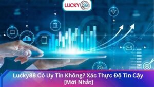 Lucky88 Có Uy Tín Không? Xác Thực Độ Tin Cậy [Mới Nhất]