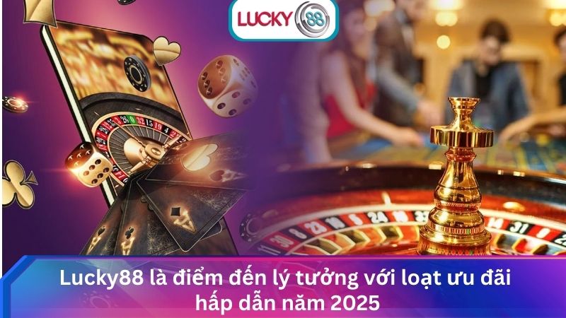 Sòng Bài Casino Lucky88 Trực Tuyến Uy Tín, Hấp Dẫn Nhất 4 Lucky88 là điểm đến lý tưởng với loạt ưu đãi hấp dẫn năm 2025