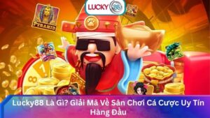 Lucky88 Là Gì? Giải Mã Về Sân Chơi Cá Cược Uy Tín Hàng Đầu