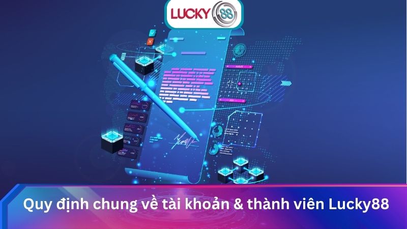 Điều Khoản Dịch Vụ Lucky88: Quy Định & Quyền Lợi Thành Viên 1 Quy định chung về tài khoản & thành viên Lucky88