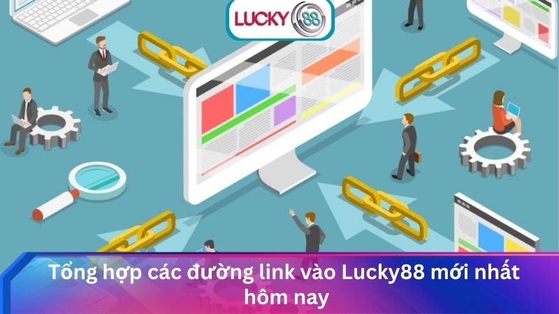 Link Vào Lucky88 Mới Nhất Không Bị Chặn, An Toàn Tuyệt Đối 2 Tổng hợp các đường link vào Lucky88 mới nhất hôm nay (cập nhật liên tục)