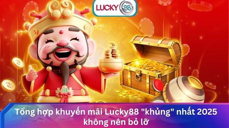 Lucky88 - Nhà Cái Lucky88 Cược Thể Thao Hấp Dẫn #1 VN 11 Tổng hợp khuyến mãi Lucky88 "khủng" nhất 2025 không nên bỏ lỡ