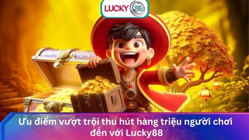 Lucky88 Là Gì? Giải Mã Về Sân Chơi Cá Cược Uy Tín Hàng Đầu 2 Ưu điểm vượt trội thu hút hàng triệu người chơi đến với Lucky88
